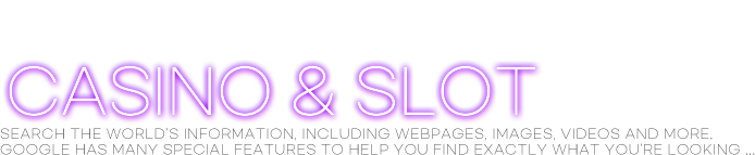 CASINO & SLOT